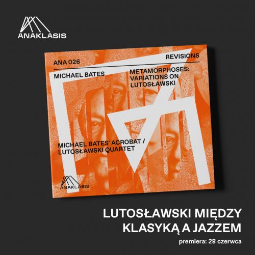Lutosławski między klasyką a jazzem. Album METAMORPHOSES: VARIATIONS ON LUTOSŁAWSKI w sprzedaży od 28 czerwca!